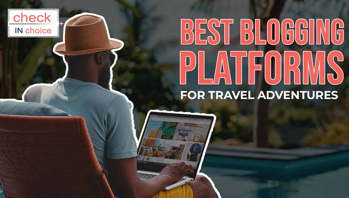 Blogging Platforms for Travel Adventures